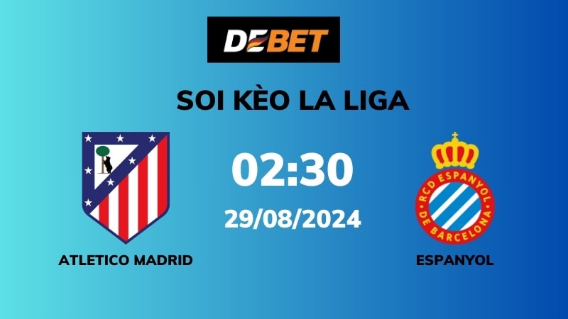 Nhận định trận đấu giữa Atletico Madrid và Espanyol